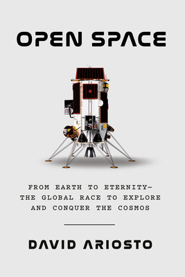 Book cover of Open Space: From Earth to Eternity--The Global Race to Explore and Conquer the Cosmos by Ariosto, David