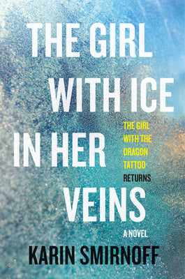 Book cover of The Girl with Ice in Her Veins: A Lisbeth Salander Novel by Smirnoff, Karin