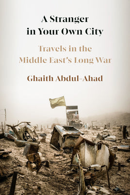 A Stranger in Your Own City: Travels in the Middle East's Long War by Ghaith Abdul-Ahad book cover