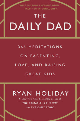The Daily Dad: 366 Meditations on Parenting, Love, and Raising Great Kids by Holiday, Ryan book cover