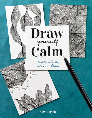 Book cover of Draw Yourself Calm: Draw Slow, Stress Less by Maricle, Amy