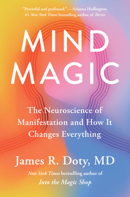 Book cover of Mind Magic: The Neuroscience of Manifestation and How It Changes Everything by Doty, James R.