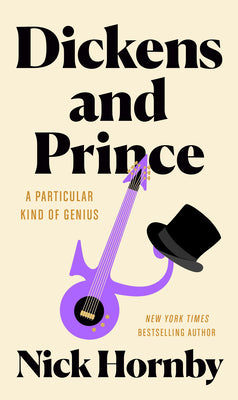 Book cover of Dickens and Prince: A Particular Kind of Genius by Hornby, Nick