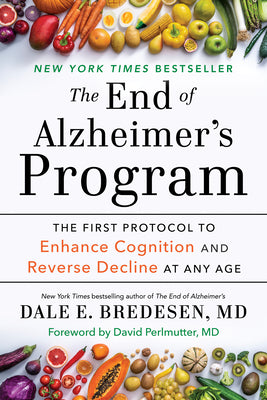 The End of Alzheimer's Program: The First Protocol to Enhance Cognition and Reverse Decline at Any Age by Dale Bredesen book cover