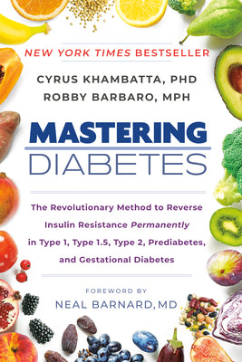 Mastering Diabetes: The Revolutionary Method to Reverse Insulin Resistance Permanently in Type 1, Type 1.5, Type 2, Prediabetes, and Gestational Diabe by Cyrus, PhD Khambatta book cover