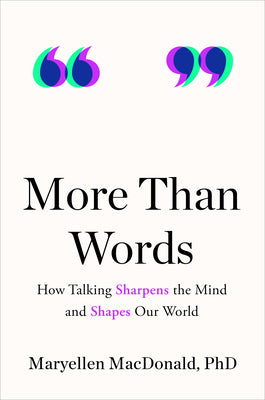 More Than Words: How Talking Sharpens the Mind and Shapes Our World by Maryellen, PhD MacDonald book cover