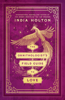 Book cover of The Ornithologist's Field Guide to Love by Holton, India
