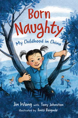 Book cover of Born Naughty: My Childhood in China by Wang, Jin