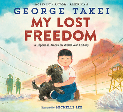 Book cover of My Lost Freedom: A Japanese American World War II Story by Takei, George