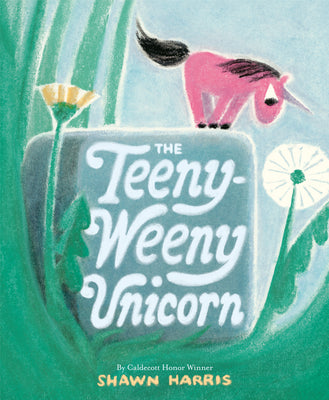 Book cover of The Teeny-Weeny Unicorn by Harris, Shawn