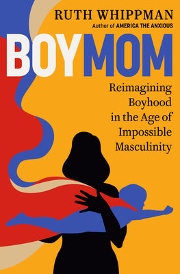 Boymom: Reimagining Boyhood in the Age of Impossible Masculinity by Ruth Whippman book cover