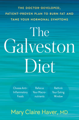 The Galveston Diet: The Doctor-Developed, Patient-Proven Plan to Burn Fat and Tame Your Hormonal Symptoms by Mary Claire, MD Haver book cover