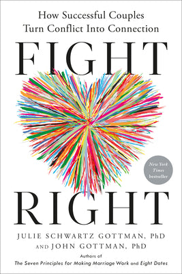 Book cover of Fight Right: How Successful Couples Turn Conflict Into Connection by Gottman, Julie Schwartz