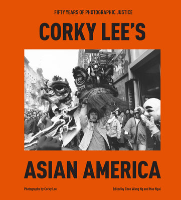 Book cover of Corky Lee's Asian America: Fifty Years of Photographic Justice by Lee, Corky