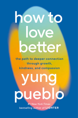 Book cover of How to Love Better: The Path to Deeper Connection Through Growth, Kindness, and Compassion by Pueblo, Yung