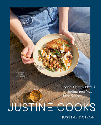 Book cover of Justine Cooks: A Cookbook: Recipes (Mostly Plants) for Finding Your Way in the Kitchen by Doiron, Justine