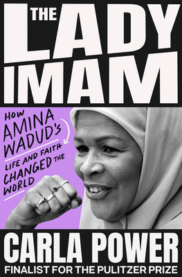 The Lady Imam: How Amina Wadud's Life and Faith Changed the World by Power, Carla book cover