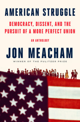 Book cover of American Struggle: Democracy, Dissent, and the Pursuit of a More Perfect Union: An Anthology by Meacham, Jon