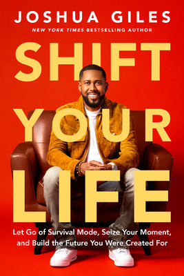 Shift Your Life: Let Go of Survival Mode, Seize Your Moment, and Build the Future You Were Created for by Giles, Joshua book cover