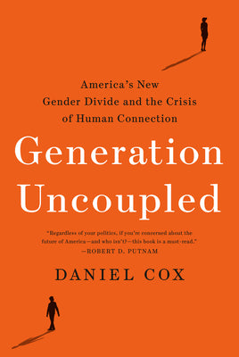 Generation Uncoupled: America's New Gender Divide and the Crisis of Human Connection by Daniel Cox book cover