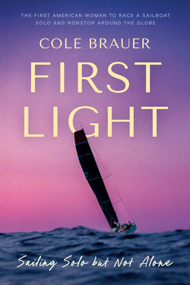First Light: Sailing Solo But Not Alone by Brauer, Cole book cover