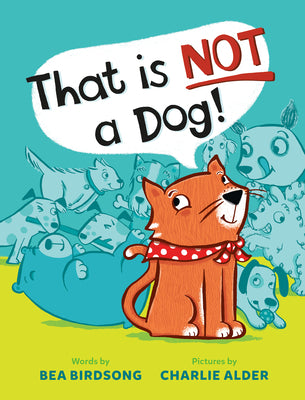 Book cover of That Is Not a Dog! by Birdsong, Bea