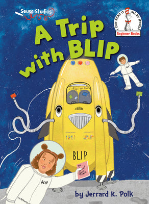Book cover of A Trip with Blip: A Seuss Studios Book by Polk, Jerrard K.