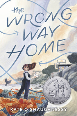 The Wrong Way Home: (Newbery Honor Award Winner) by O'Shaughnessy, Kate book cover