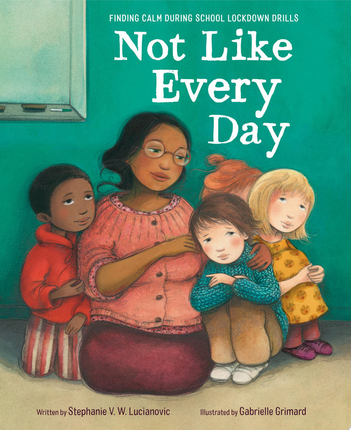 Book cover of Not Like Every Day: Finding Calm During School Lockdown Drills by Lucianovic, Stephanie V. W.