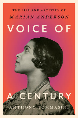 Voice of a Century: The Life and Artistry of Marian Anderson by Tommasini, Anthony book cover