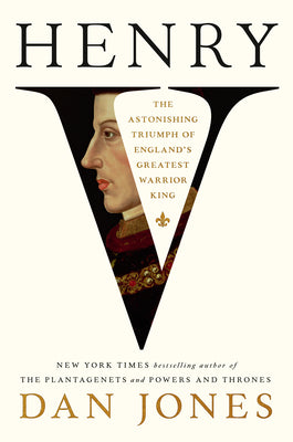 Henry V: The Astonishing Triumph of England's Greatest Warrior King by Dan Jones book cover