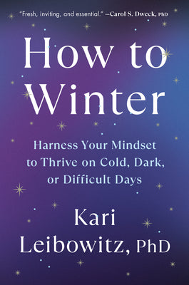 How to Winter: Harness Your Mindset to Thrive on Cold, Dark, or Difficult Days by Kari, PhD Leibowitz book cover