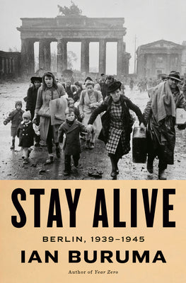 Book cover of Stay Alive: Berlin, 1939-1945 by Buruma, Ian