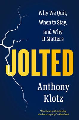 Book cover of Jolted: Why We Quit, When to Stay, and Why It Matters by Klotz, Anthony