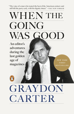 When the Going Was Good: An Editor's Adventures During the Last Golden Age of Magazines by Graydon Carter book cover