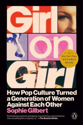 Book cover of Girl on Girl: How Pop Culture Turned a Generation of Women Against Themselves by Gilbert, Sophie