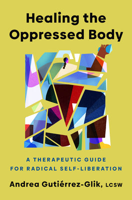 Healing the Oppressed Body: A Therapeutic Guide for Radical Self-Liberation by Guti book cover