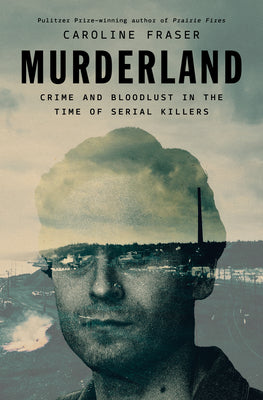 Book cover of Murderland: Crime and Bloodlust in the Time of Serial Killers by Fraser, Caroline