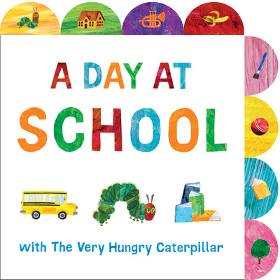 A Day at School with the Very Hungry Caterpillar: A Tabbed Board Book by Carle, Eric book cover