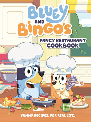 Book cover of Bluey and Bingo's Fancy Restaurant Cookbook: Yummy Recipes, for Real Life by Penguin Young Readers Licenses