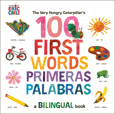 Book cover of The Very Hungry Caterpillar's First 100 Words / Primeras 100 Palabras: A Spanish-English Bilingual Book by Carle, Eric