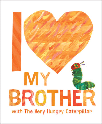 Book cover of I Love My Brother with the Very Hungry Caterpillar by Carle, Eric