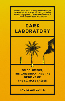 Dark Laboratory: On Columbus, the Caribbean, and the Origins of the Climate Crisis by Tao Leigh Goffe book cover