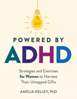 Book cover of Powered by ADHD: Strategies and Exercises for Women to Harness Their Untapped Gifts by Kelley, Amelia
