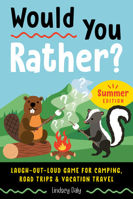 Would You Rather? Summer Edition: Laugh-Out-Loud Game for Camping, Road Trips, and Vacation Travel by Lindsey Daly book cover