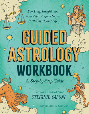 Book cover of Guided Astrology Workbook: A Step-By-Step Guide for Deep Insight Into Your Astrological Signs, Birth Chart, and Life by Caponi, Stefanie
