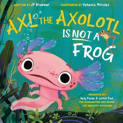 Book cover of Axl the Axolotl Is Not a Frog by Pasek, Benj