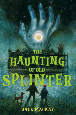 The Haunting of Old Splinter by MacKay, Jack book cover