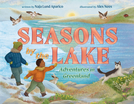 Book cover of Seasons by the Lake: Adventures in Greenland by Aparico, Naja Lund