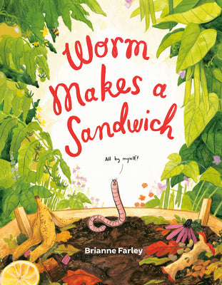 Worm Makes a Sandwich by Farley, Brianne book cover
